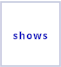shows