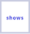 shows