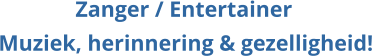 Muziek, herinnering & gezelligheid! Zanger / Entertainer