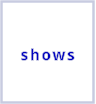 shows