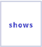 shows